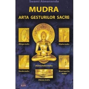 Mudra. Arta gesturilor sacre - Swami Atmananda