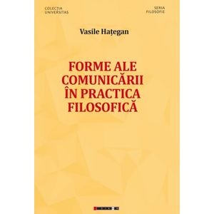 Forme ale comunicarii in practica filosofica - Vasile Hategan
