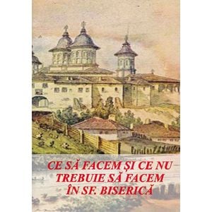 Ce sa facem si ce nu trebuie sa facem in Sfanta Biserica