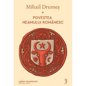 Povestea neamului romanesc Vol.3 - Mihail Drumes