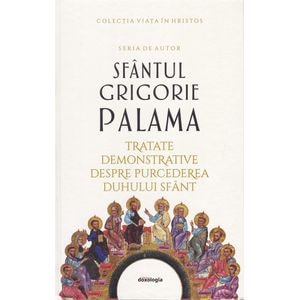 Tratate demonstrative despre purcederea Duhului Sfant - Sfantul Grigorie Palama