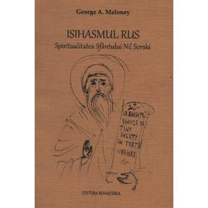 Isihasmul rus. Spiritualiatea Sfantului Nil Sorski - George A. Maloney