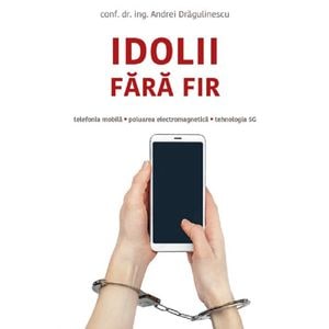 Idolii fara fir - Conf. Dr. Ing. Andrei Dragulinescu