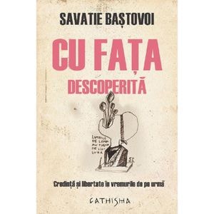 Cu fata descoperita - Savatie Bastovoi