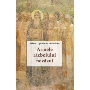 Armele razboiului nevazut - Ignatie Briancianinov