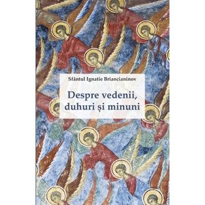 Despre vedenii, duhuri si minuni - Ignatie Briancianinov
