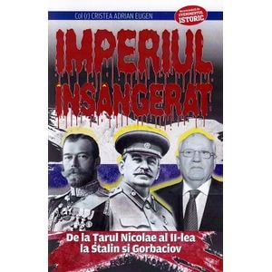 Imperiul insangerat. De la Tarul Nicolae al II-lea la Stalin si Gorbaciov - Adrian Eugen Cristea