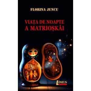 Viata de noapte a Matrioskai - Florina Juncu