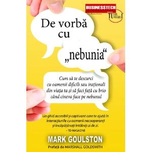 De vorba cu 'nebunia' - Mark Goulston