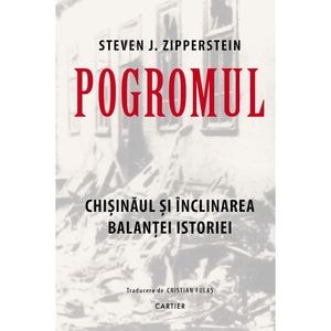 Pogromul. Chisinaul si inclinarea balantei istoriei - Steven J. Zipperstein