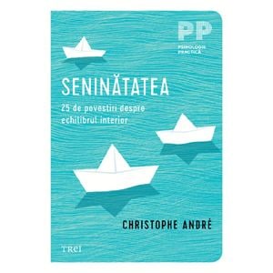 Seninatatea. 25 de povestiri despre echilibrul interior Ed.2 - Christophe Andre