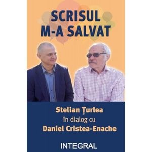 Scrisul m-a salvat. Stelian Turlea in dialog cu Daniel Cristea-Enache