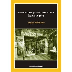 Simbolism si decadentism in arta 1900 - Angelo Mitchievici