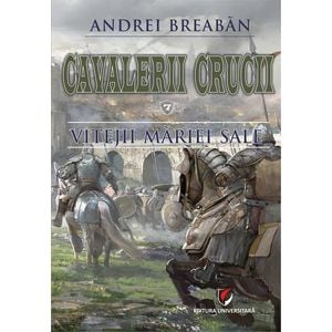 Cavalerii Crucii Vol.7: Vitejii Mariei Sale - Andrei Breaban