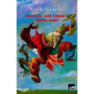 Trecutul vine turbat inspre mine - Crisula Stefanescu