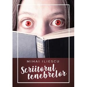 Scriitorul tenebrelor - Mihai Iliescu