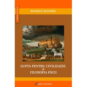 Lupta pentru civilizatie si filosofia pacii - Maurice Blondel