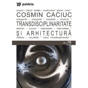 Transdisciplinaritate si arhitectura - Cosmin Caciuc