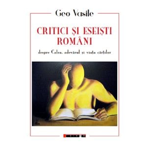 Critici si eseisti romani despre Calea, adevarul si viata cartilor - Geo Vasile
