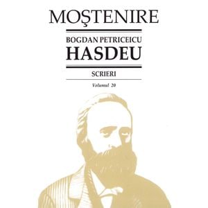 Scrieri Vol.20 - Bogdan Petriceicu Hasdeu