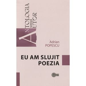 Eu am slujit poezia - Adrian Popescu
