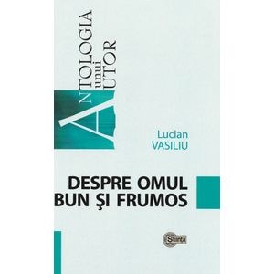 Despre omul bun si frumos - Lucian Vasiliu