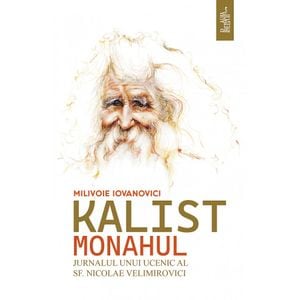 Kalist Monahul. Jurnalul unui ucenic al Sf. Nicolae Velimirovici - Milivoie Iovanovici