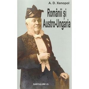 Romanii si Austro-Ungaria - A.D. Xenopol
