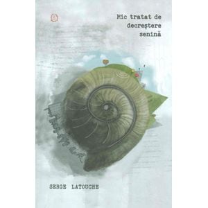 Mic tratat de decrestere senina - Serge Latouche