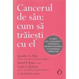 Cancerul de san: cum sa traiesti cu el - Jennifer A. Shin, David P. Ryan, Vicki A. Jackson, Michelle D. Seaton