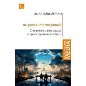 Ne-pacea informationala - Alina Bargaoanu