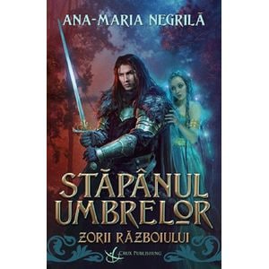 Zorii razboiului. Seria Stapanul umbrelor Vol. 2 - Ana-Maria Negrila