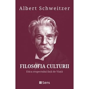 Filosofia culturii. Etica respectului fata de Viata - Albert Schweitzer