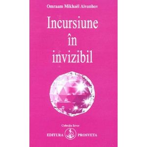 Incursiune In Invizibil - Omraam Mikhael Aivanhov