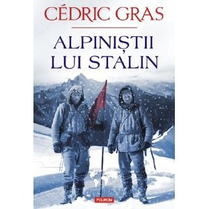 Alpinistii lui Stalin - Cedric Gras