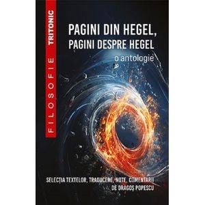 Pagini din Hegel, pagini despre Hegel. O antologie - Dragos Popescu