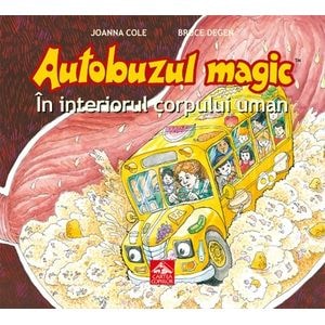 Autobuzul magic. In interiorul corpului uman - Joanna Cole