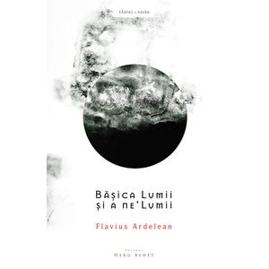 Basica Lumii si a ne'Lumii - Flavius Ardelean
