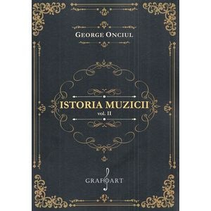 Istoria muzicii Vol.2 - George Onciul