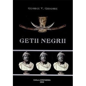 Getii negri. Taina ascunsa - George V. Grigore