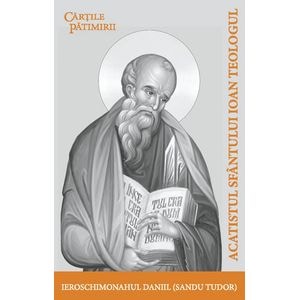 Acatistul Sfantului Ioan Teologul - Ieroschimonahul Daniil (Sandu Tudor)