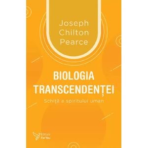 Biologia transcendentei - Joseph Chilton Pearce