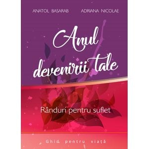 Anul devenirii tale - Anatol Basarab, Adriana Nicolae