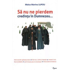 Sa nu ne pierdem credinta in Dumnezeu... - Maica Marina Lupou