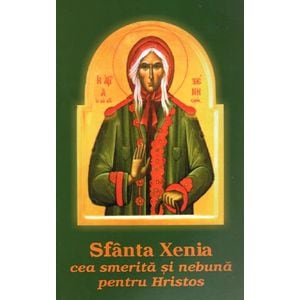 Sfanta Xenia cea smerita si nebuna pentru Hristos