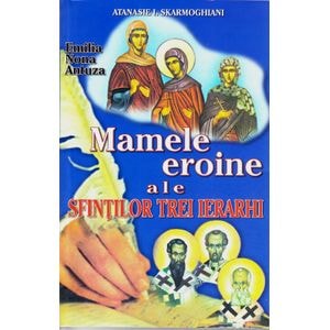 Mamele eroine ale Sfintilor trei ierarhi - Anastasie I. Skarmoghiani