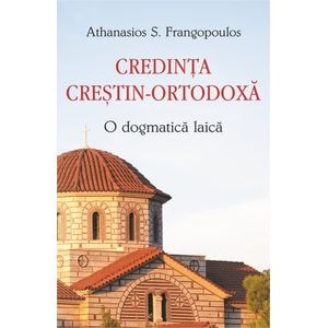 Credinta crestin-ortodoxa, o dogma laica - Athanasios S. Frangopoulos