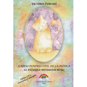 Scrieri pentru copii, de la bunica Vol.12: Pataniile motanului Musli Ed.2 - Victoria Furcoiu