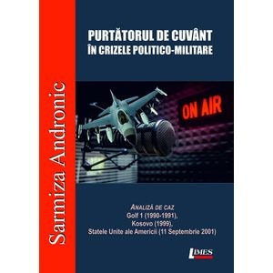 Purtatorul de cuvant in crizele politico-militare - Sarmiza Andronic