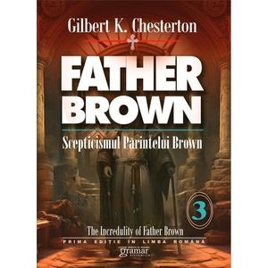 Scepticismul parintelui Brown Vol.3 - Gilbert K. Chesterton